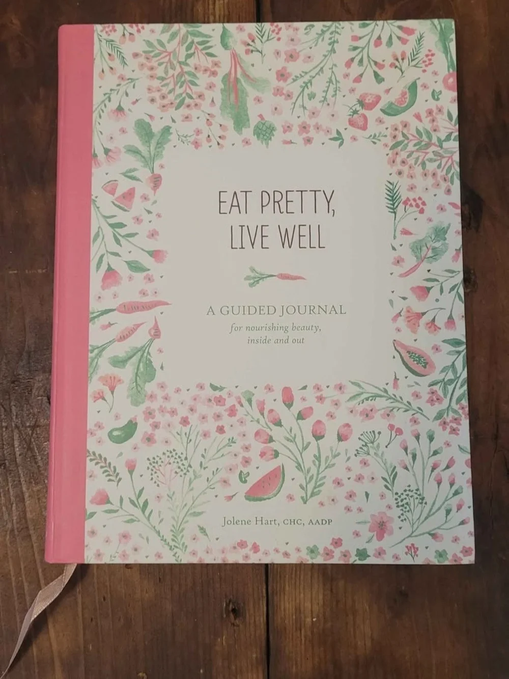 Eat Pretty, Live Well. A Guided Journal For Nourishing Beauty Inside And Out